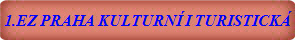 1.EZ PRAHA KULTURNÍ I TURISTICKÁ